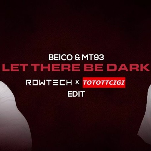 Beico & Mt93 - Let There Be Dark (Rowtech X CIGGI Edit)