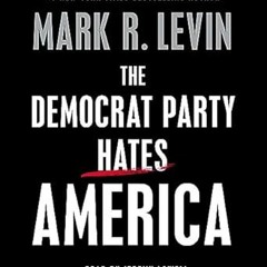 [Access] [PDF EBOOK EPUB KINDLE] The Democrat Party Hates America BY  Mark R. Levin (Author),