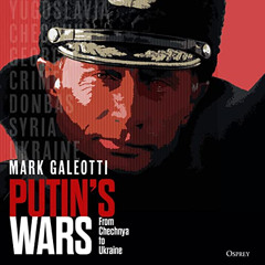 download EBOOK 💗 Putin's Wars: From Chechnya to Ukraine by  Mark Galeotti,David Sibl