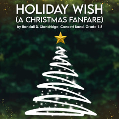 Holiday Wish (A Christmas Fanfare) - Randall Standridge (Concert Band, Grade 1.5)