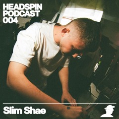 Slim Shae - Headspin Podcast 004