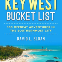 READ KINDLE 📩 The New Key West Bucket List: 100 Offbeat Adventures In The Southernmo