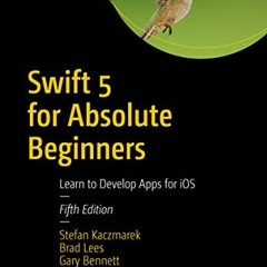 Open PDF Swift 5 for Absolute Beginners: Learn to Develop Apps for iOS by  Stefan Kaczmarek,Brad Lee