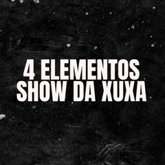 4 ELEMENTOS, SHOW DA XUXA