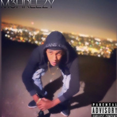 M3HREEZY- Me…..