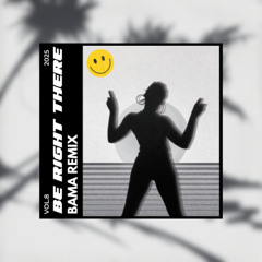 Be Right There (BAMA Remix)