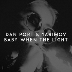 Dan Port & Yarimov - Baby When The Light