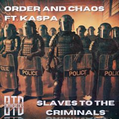 Order & Choas - Slaves to the Criminals (Feat. Kaspa The Friendly Host) (Clip)