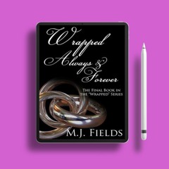 Wrapped Always and Forever by M.J. Fields. Unpaid Access [PDF]