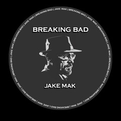 JAKE MAK - Breaking Bad
