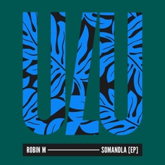 HMWL Premiere: Robin M - Somandla (Original Mix) [ULU Records]