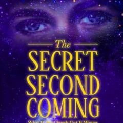 [View] [KINDLE PDF EBOOK EPUB] The Secret Second Coming: What If the Church Got It Wr