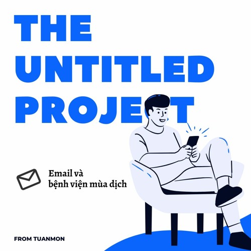 The Untitled Project (TUP) - Ep 02 - Email và bệnh viện mùa dịch