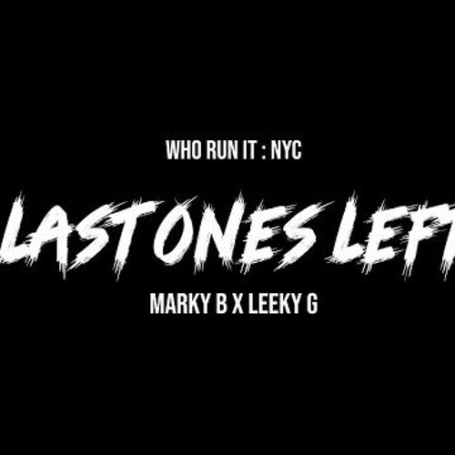 Marky B X Leeky G - Last Ones Left