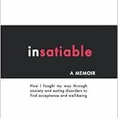 [DOWNLOAD] EPUB 📋 Insatiable: How I fought my way through anxiety and eating disorde