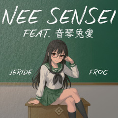 JERIDE, FROG- Nee Sensei(feat. 音琴兎愛)