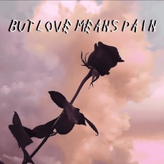 But Love Means Pain