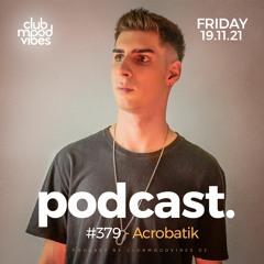 Club Mood Vibes Podcast #379 ─ Acrobatik