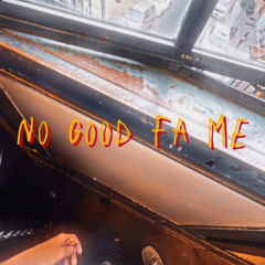 no good fa me *ALL PLATS*