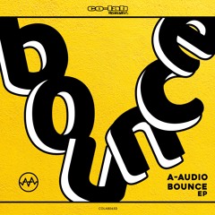 A-AUDIO - BOUNCE EP - CO-LAB RECORDINGS - OUT NOW!