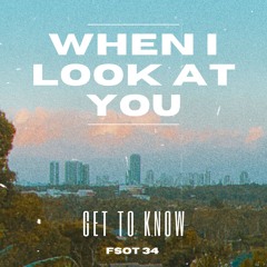 Get To Know - When I Look At You