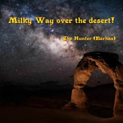 Milky Way Over The Desert!