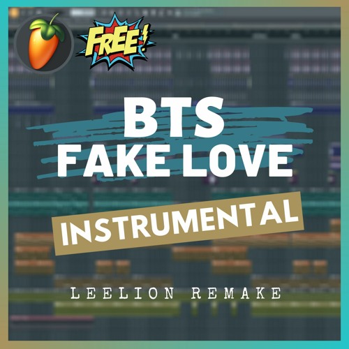 Stream BTS - FAKE LOVE (Instrumental Remake)| Free FLP by Leelion | Listen  online for free on SoundCloud