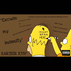 Kartier K33f - Excuse My Insanity