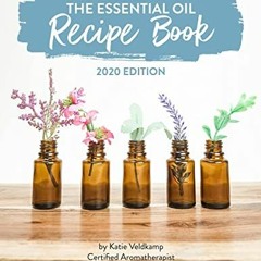 [View] KINDLE PDF EBOOK EPUB The Essential Oil Recipe Book: 2020 Edition by  Katie Veldkamp ✅
