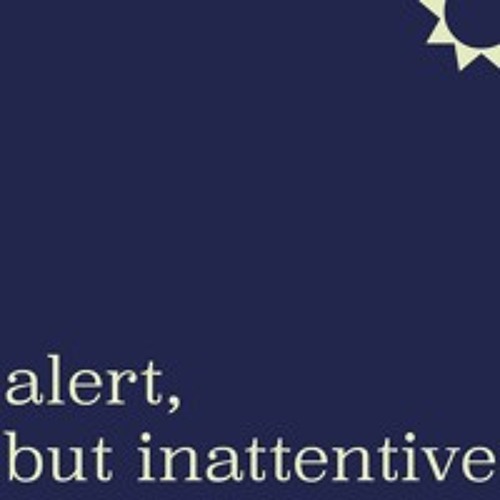 alert, but inattentive