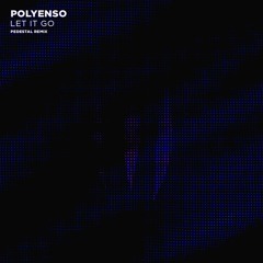 Polyenso - Let it Go (Pedestal Remix)