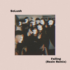 SoLush - Falling (Rezin Remix) Ft. Eunhae