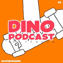 Dino Podcast #2 : Skateboarding