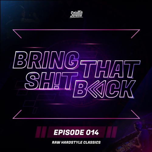 Solutio presents Bring That Shit Back // Episode 014 - Raw Hardstyle Classics