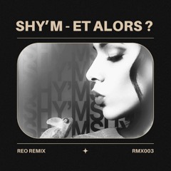 Shy'm - Et Alors ? (REO Extended Remix)