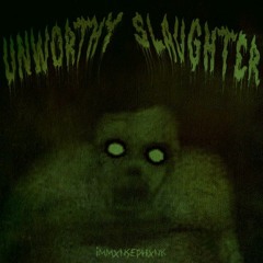 UNWORTHY SLAUGHTER