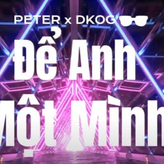 De Anh Mot Minh 2023 - PEter x DKog rmx