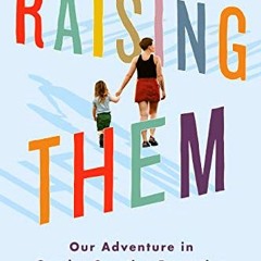 View KINDLE 📗 Raising Them: Our Adventure in Gender Creative Parenting by  Kyl Myers