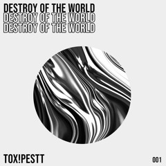 Tox!Pestt - Destroy of the world