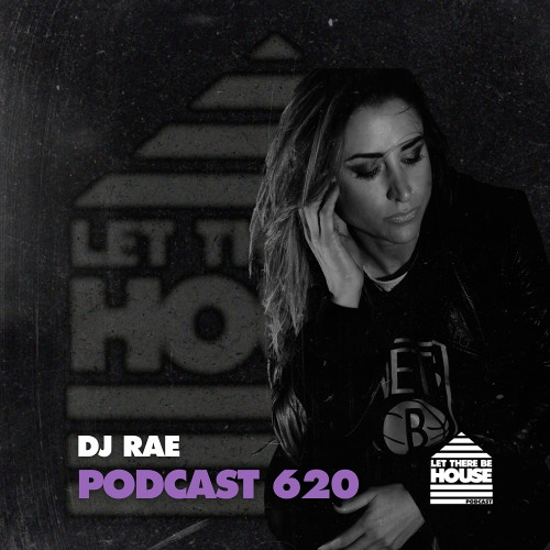 Let There Be House Podcast #620 with DJ Rae