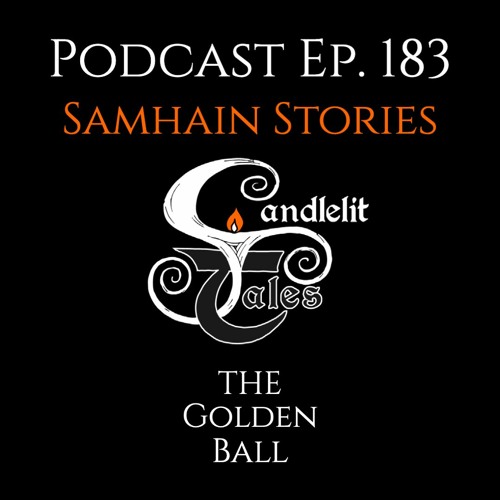 Episode 183 - Samhain Stories - The Golden Ball