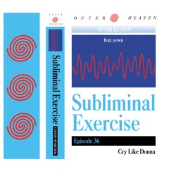 Subliminal Exercise #36 feat. yewn