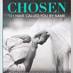 FREE PDF 💗 The Chosen I Have Called You by Name: A Novel Based on Season 1 of the Cr