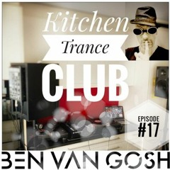Kitchen Trance Club Episode 17 by Ben van Gosh