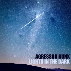 Agressor Bunx - Lights In The Dark (Patreon Exclusive)