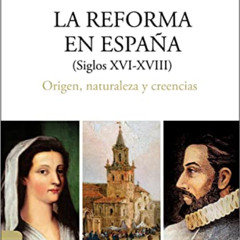 ACCESS PDF 📨 Reforma en España (s.XVI-XVIII): Origen, naturaleza y creencias (Spanis