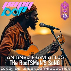 aNTiNea FRoM aTLaS - THe RooTSMaN'S SoNG !