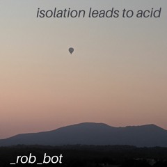 Isolation Leads To Acid