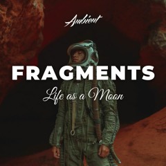 Life as a Moon - Fragments