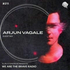 We Are The Brave Radio 211 (Guest Mix from Arjun Vagale)